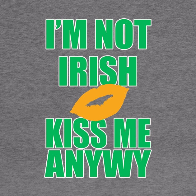 I'm Not Irish Kiss Me Anyway | Irish Quote by Bersama Star